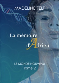 LA MEMOIRE D'ADRIEN - LE MONDE NOUVEAU - TOME 2