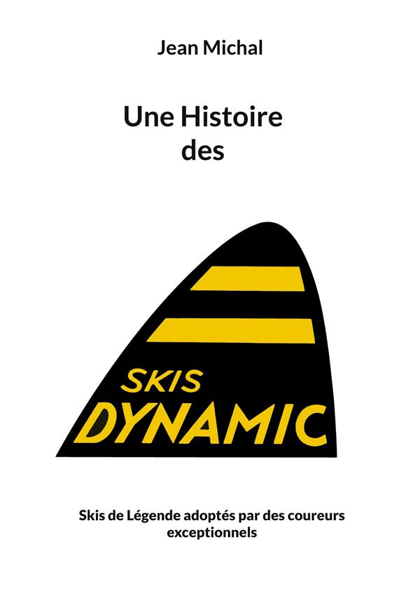 UNE HISTOIRE DES SKIS DYNAMIC - SKIS DE LEGENDE ADOPTES PAR DES COUREURS EXCEPTIONNELS - ILLUSTRATIO