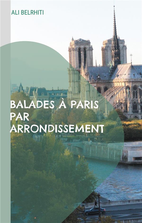 BALADES A PARIS PAR ARRONDISSEMENT - 20 CIRCUITS DE PROMENADES