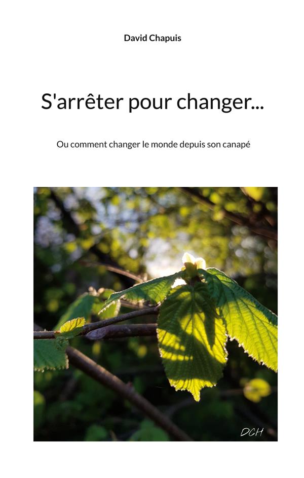 S'ARRETER POUR CHANGER... - OU COMMENT CHANGER LE MONDE DEPUIS SON CANAPE