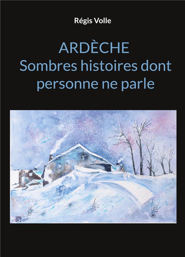 ARDECHE SOMBRES HISTOIRES DONT PERSONNE NE PARLE - ILLUSTRATIONS, COULEUR