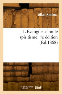 L'EVANGILE SELON LE SPIRITISME. 4E EDITION