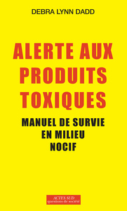ALERTE AUX PRODUITS TOXIQUES - MANUEL DE SURVIE EN MILIEU NOCIF