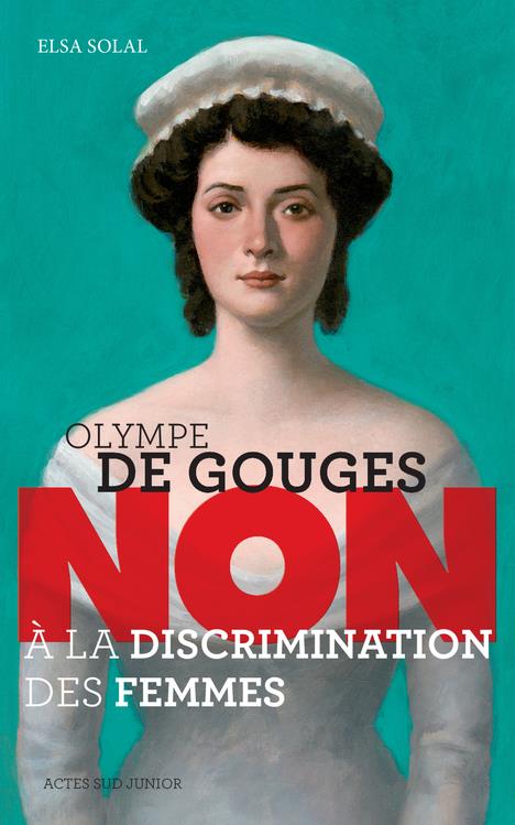 OLYMPE DE GOUGES : NON A LA DISCRIMINATION DES FEMMES (NE)