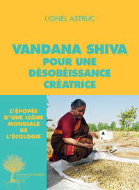 VANDANA SHIVA POUR UNE DESOBEISSANCE CREATRICE - ENTRETIENS