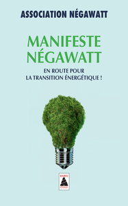 MANIFESTE NEGAWATT - EN ROUTE POUR LA TRANSITION ENERGETIQUE !