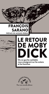 LE RETOUR DE MOBY DICK - OU CE QUE LES CACHALOTS NOUS ENSEIGNENT SUR LES OCEANS ET LES HOMMES