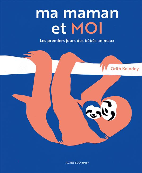 Ma maman et moi - les premiers jours des bebes animaux