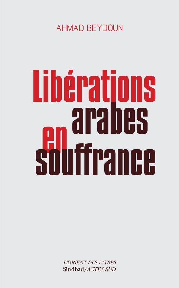 Liberations arabes en souffrance - approches aleatoires d'une modernisation entravee