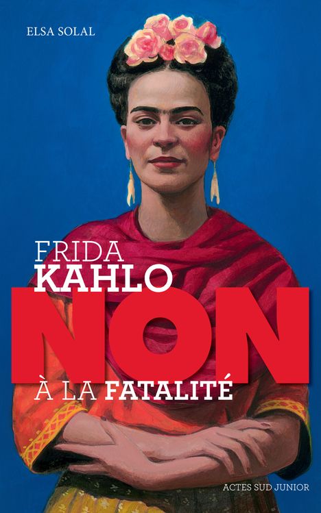 Frida kahlo : "non a la fatalite "