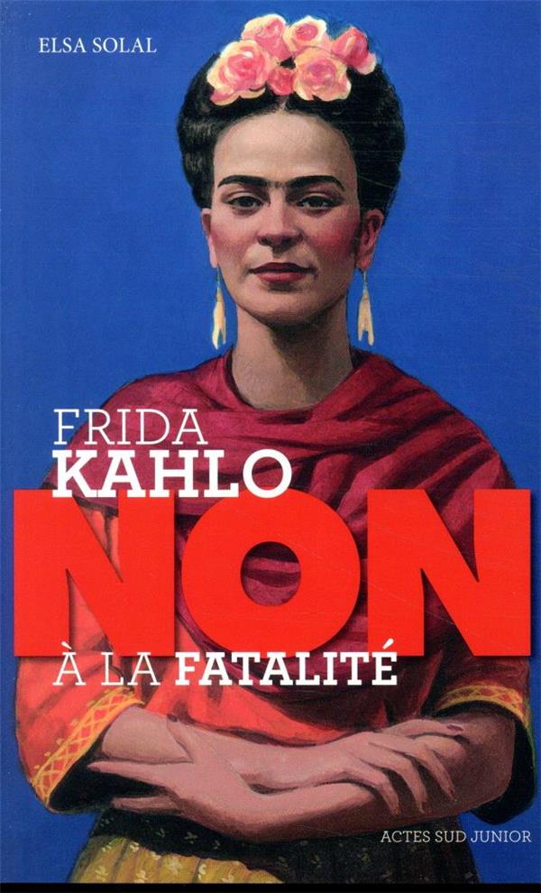 Frida kahlo : "non a la fatalite "