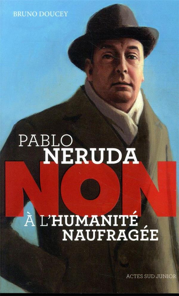 PABLO NERUDA : "NON A L'HUMANITE NAUFRAGEE"