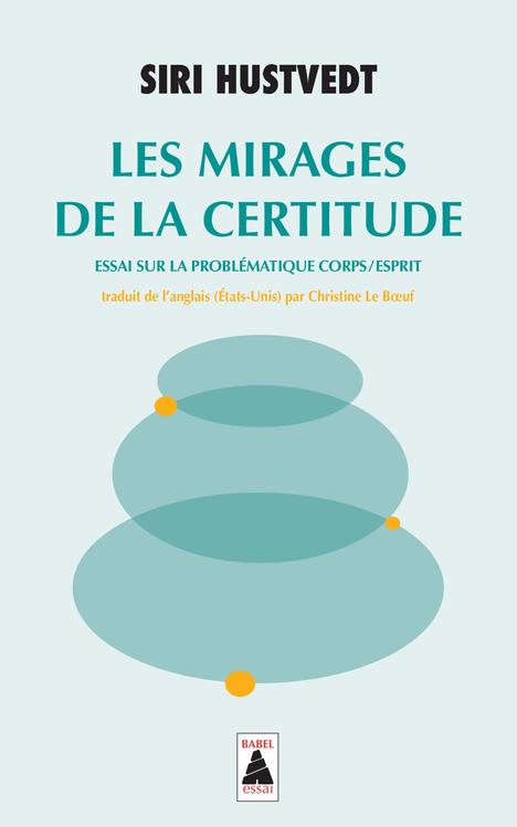 Les mirages de la certitude - essai sur la problematique corps/esprit