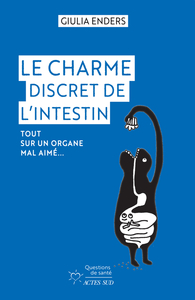 LE CHARME DISCRET DE L'INTESTIN - TOUT SUR UN ORGANE MAL AIME