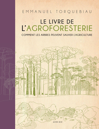 LE LIVRE DE L'AGROFORESTERIE - COMMENT LES ARBRES PEUVENT SAUVER L'AGRICULTURE