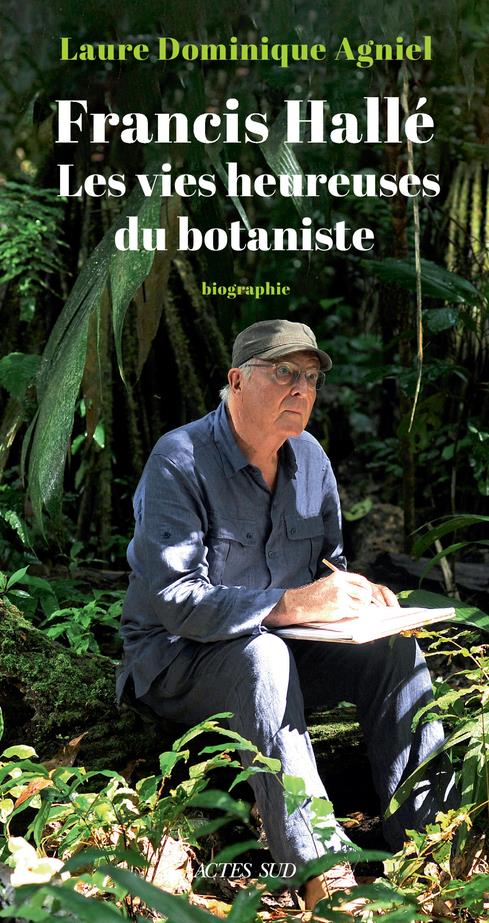 Francis halle. les vies heureuses du botaniste