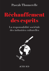 RECHAUFFEMENT DES ESPRITS - LA RESPONSABILITE SOCIETALE DES INDUSTRIES CULTURELLES