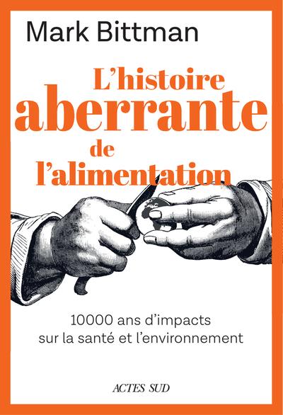 L'HISTOIRE ABERRANTE DE L'ALIMENTATION - 10 000 ANS D'IMPACTS SUR LA SANTE ET L'ENVIRONNEMENT