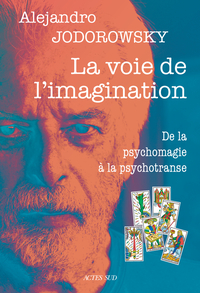 LA VOIE DE L'IMAGINATION - DE LA PSYCHOMAGIE A LA PSYCHOTRANSE, CORRESPONDANCE PSYCHOMAGIQUE