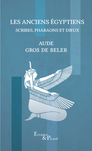 LES ANCIENS EGYPTIENS - SCRIBES, PHARAONS ET DIEUX