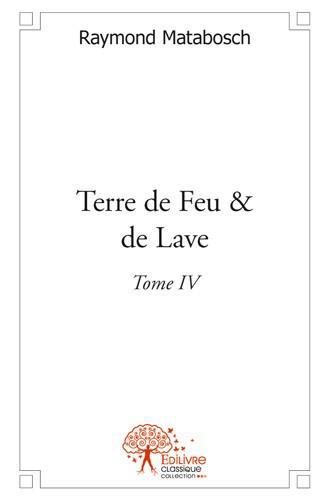 TERRE DE FEU & DE LAVE - TOME IV