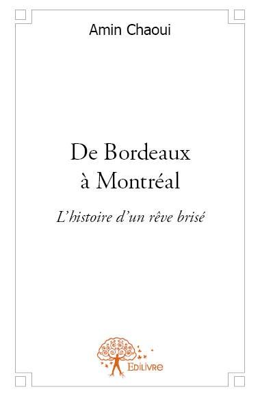 DE BORDEAUX A MONTREAL - L'HISTOIRE D'UN REVE BRISE