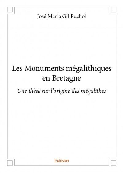 LES MONUMENTS MEGALITHIQUES EN BRETAGNE - UNE THESE SUR L'ORIGINE DES MEGALITHES
