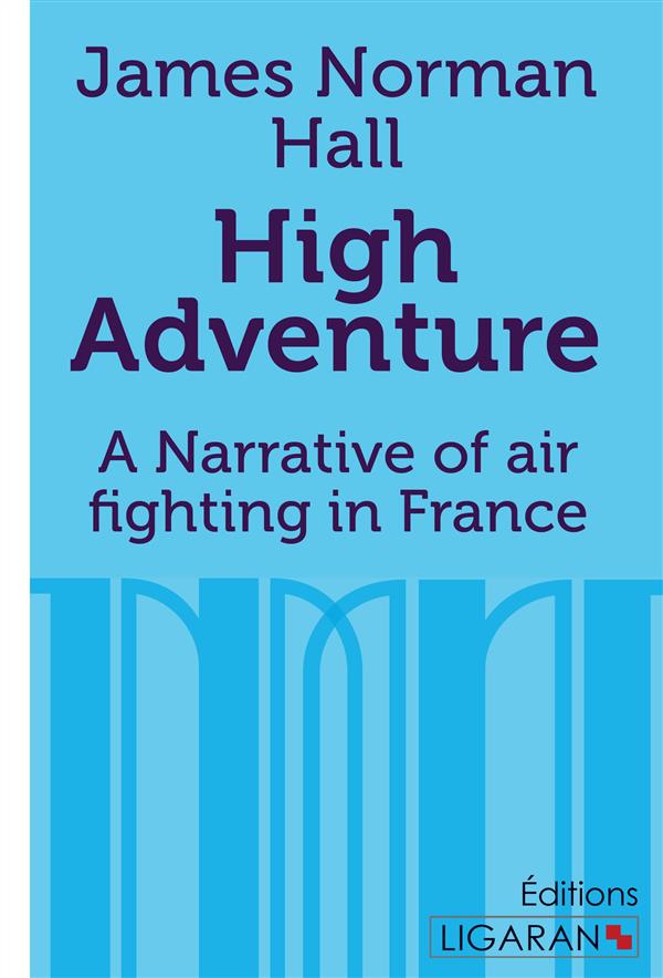 HIGH ADVENTURE - A NARRATIVE OF AIR FIGHTING IN FRANCE