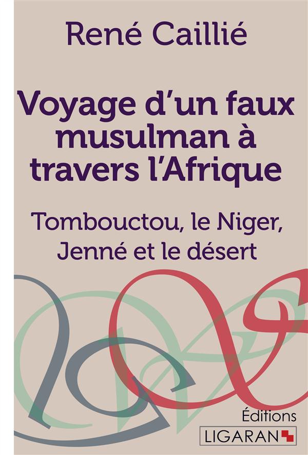VOYAGE D'UN FAUX MUSULMAN A TRAVERS L'AFRIQUE - TOMBOUCTOU, LE NIGER, JENNE ET LE DESERT