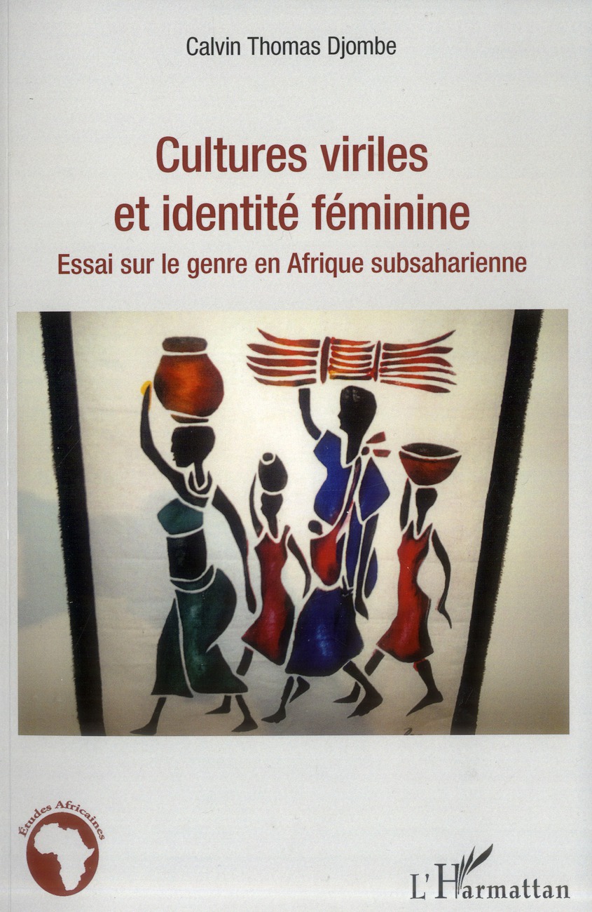 CULTURES VIRILES ET IDENTITE FEMININE - ESSAI SUR LE GENRE EN AFRIQUE SUBSAHARIENNE