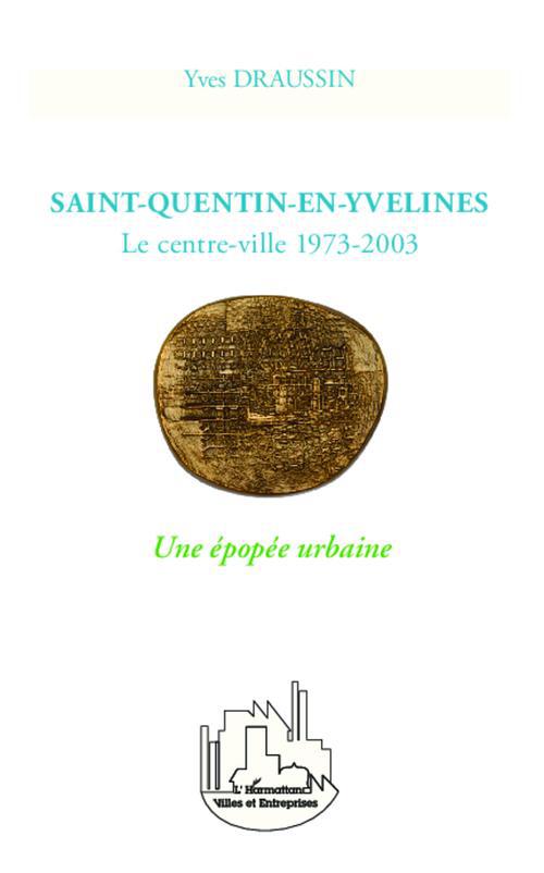 SAINT-QUENTIN-EN-YVELINES - LE CENTRE-VILLE 1973-2003 - UNE EPOPEE URBAINE
