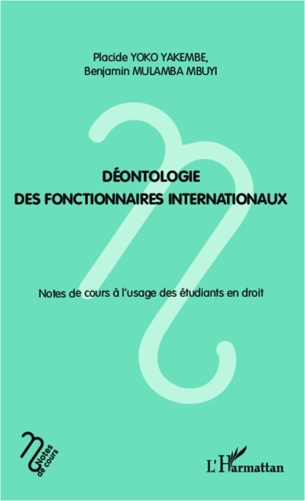 DEONTOLOGIE DES FONCTIONNAIRES INTERNATIONAUX - NOTES DE COURS A L'USAGE DES ETUDIANTS EN DROIT