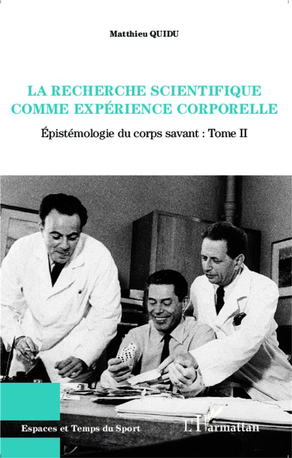 LA RECHERCHE SCIENTIFIQUE COMME EXPERIENCE CORPORELLE - VOL02 - TOME II : EPISTEMOLOGIE DU CORPS SAV