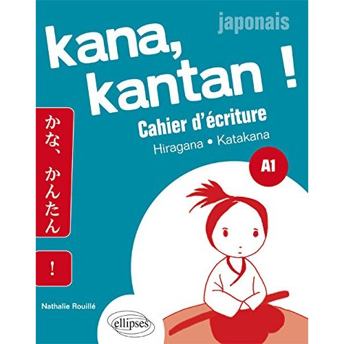 KANA, KANTAN ! CAHIER D ECRITURE KANA. HIRAGNA/KATAKANA. A1 (JAPONAIS)