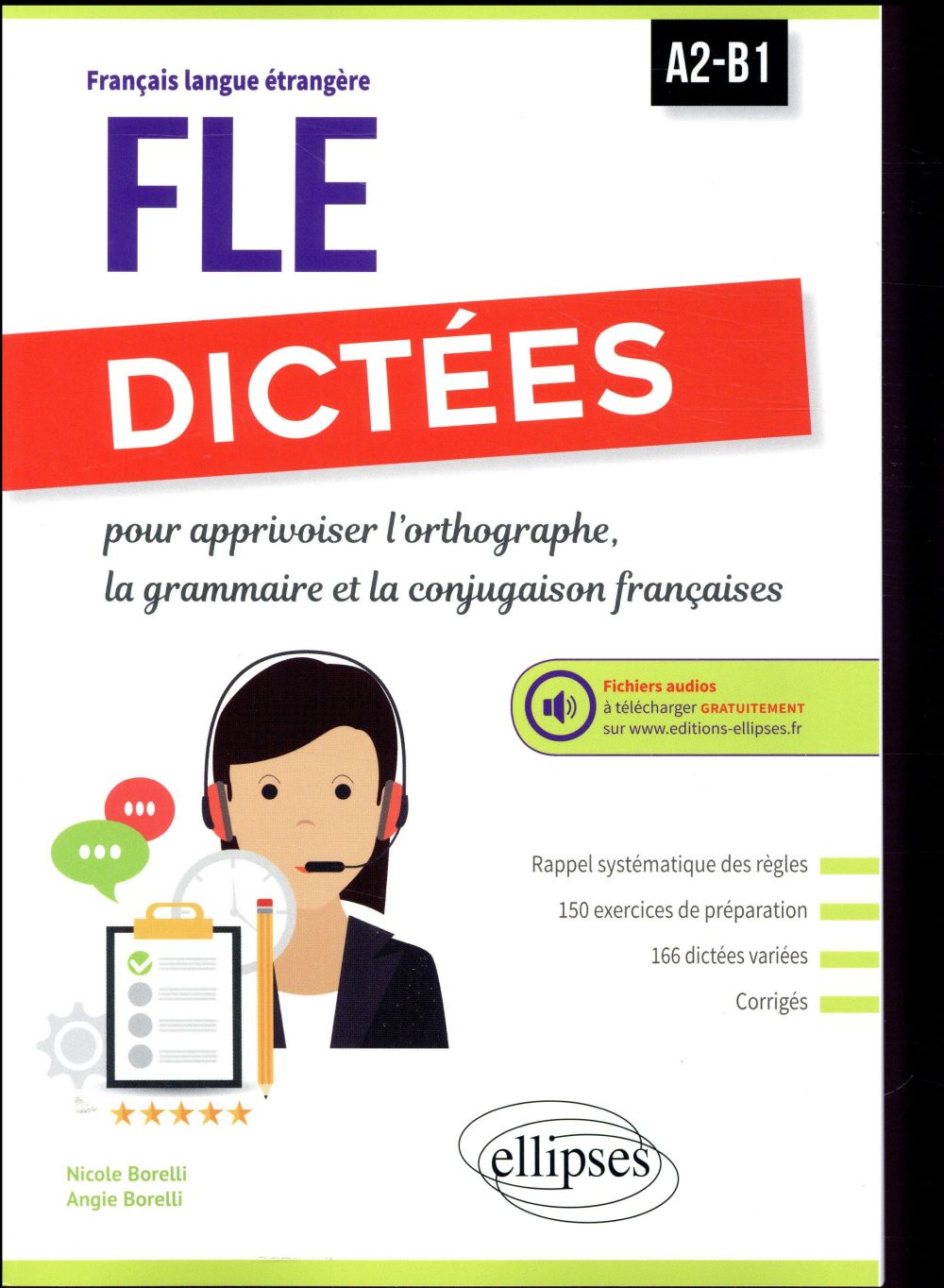 Fle (francais langue etrangere). dictees pour apprivoiser l'orthographe, la grammaire et la conjugai