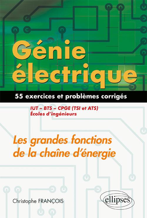 GENIE ELECTRIQUE - EXERCICES ET PROBLEMES CORRIGES - LES GRANDES FONCTIONS DE LA CHAINE D'ENERGIE -