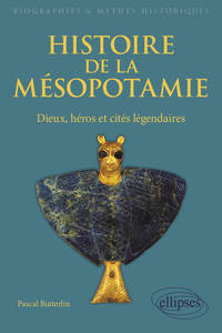 HISTOIRE DE LA MESOPOTAMIE. DIEUX, HEROS ET CITES LEGENDAIRES