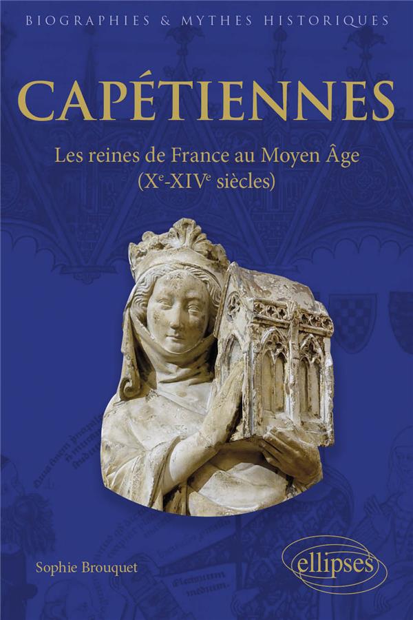 CAPETIENNES - LES REINES DE FRANCE AU MOYEN AGE (XE-XIVE SIECLE)