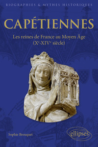 CAPETIENNES - LES REINES DE FRANCE AU MOYEN AGE (XE-XIVE SIECLE)