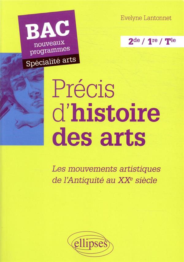 PRECIS D'HISTOIRE DES ARTS. LES MOUVEMENTS ARTISTIQUES, DE L'ANTIQUITE AU XXE SIECLE - BAC NOUVEAUX