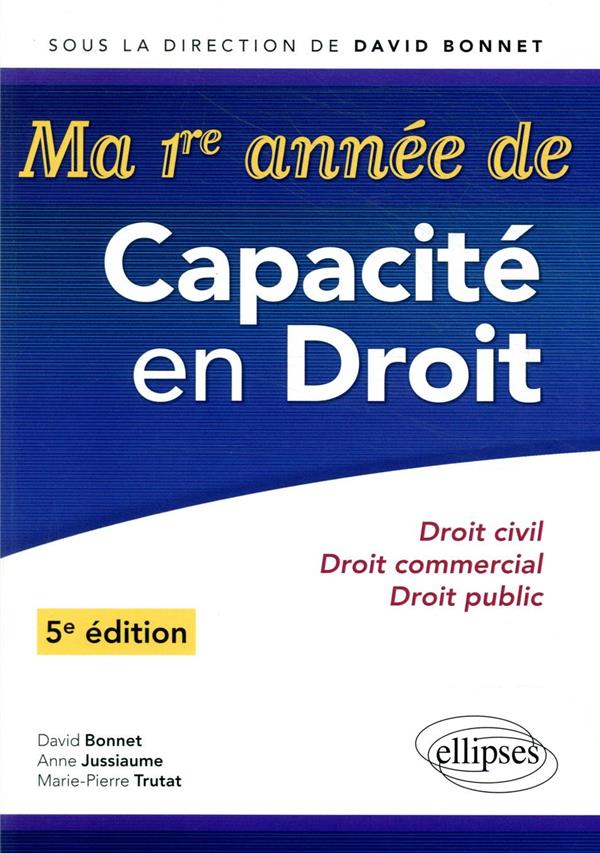 MA PREMIERE ANNEE DE CAPACITE EN DROIT. DROIT CIVIL - DROIT COMMERCIAL - DROIT PUBLIC - 5E EDITION