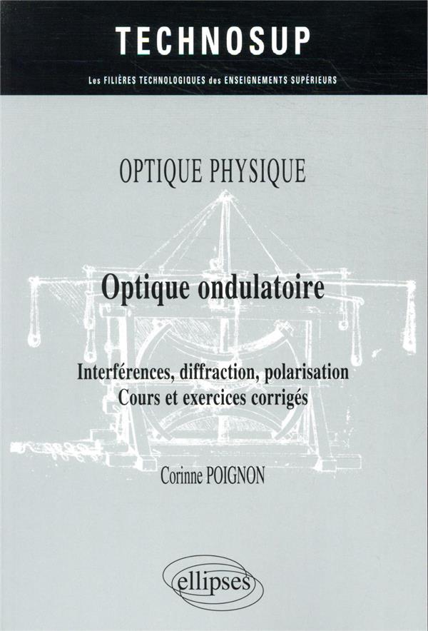 OPTIQUE PHYSIQUE - OPTIQUE ONDULATOIRE - INTERFERENCES, DIFFRACTION, POLARISATION - COURS ET EXERCIC