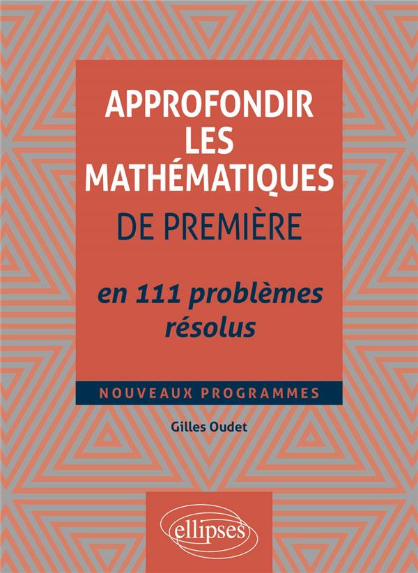 APPROFONDIR LES MATHEMATIQUES DE PREMIERE EN 111 PROBLEMES RESOLUS