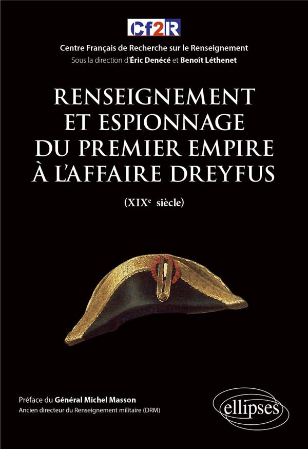 RENSEIGNEMENT ET ESPIONNAGE DU PREMIER EMPIRE A L'AFFAIRE DREYFUS (XIXE SIECLE)