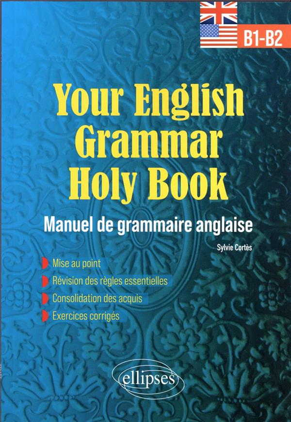 YOUR ENGLISH GRAMMAR HOLY BOOK B1-B2 - MANUEL DE GRAMMAIRE ANGLAISE AVEC EXERCICES CORRIGES
