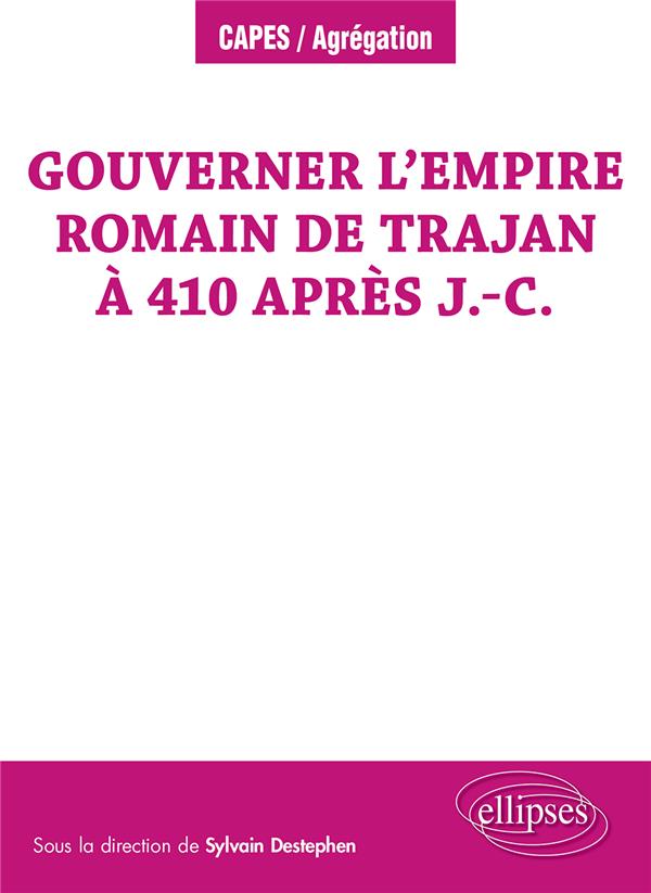 GOUVERNER L EMPIRE ROMAIN DE TRAJAN A 410 APRES J.-C.