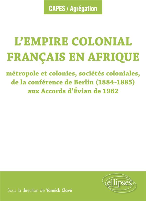 L EMPIRE COLONIAL FRANCAIS EN AFRIQUE : METROPOLE ET COLONIES, SOCIETES COLONIALES, DE LA CONFERENCE