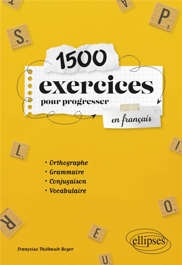 1500 EXERCICES POUR PROGRESSER EN FRANCAIS - ORTHOGRAPHE, GRAMMAIRE, CONJUGAISON, VOCABULAIRE