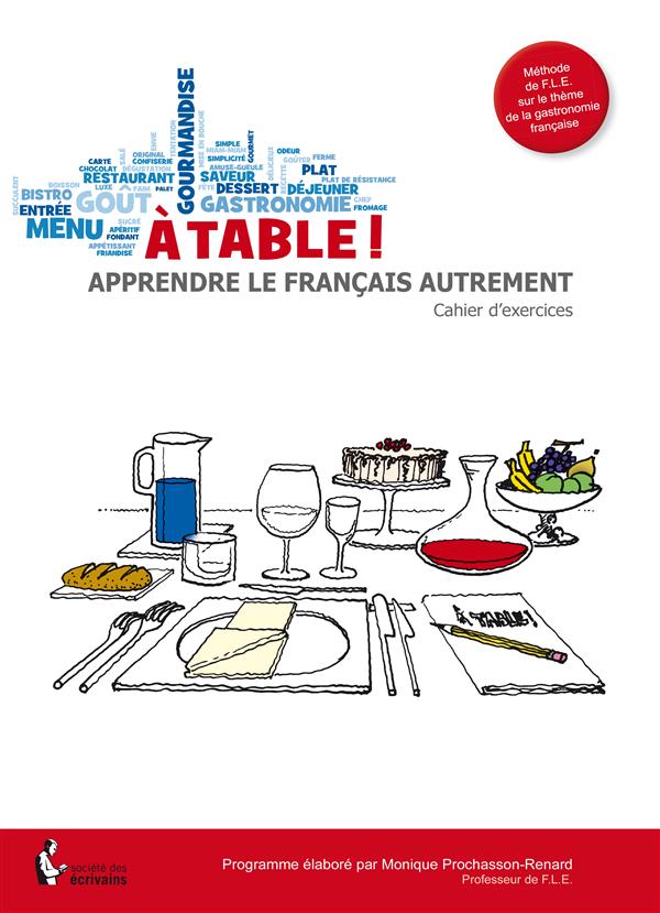 A TABLE ! APPRENDRE LE FRANCAIS AUTREMENT - CAHIER D'EXERCICES