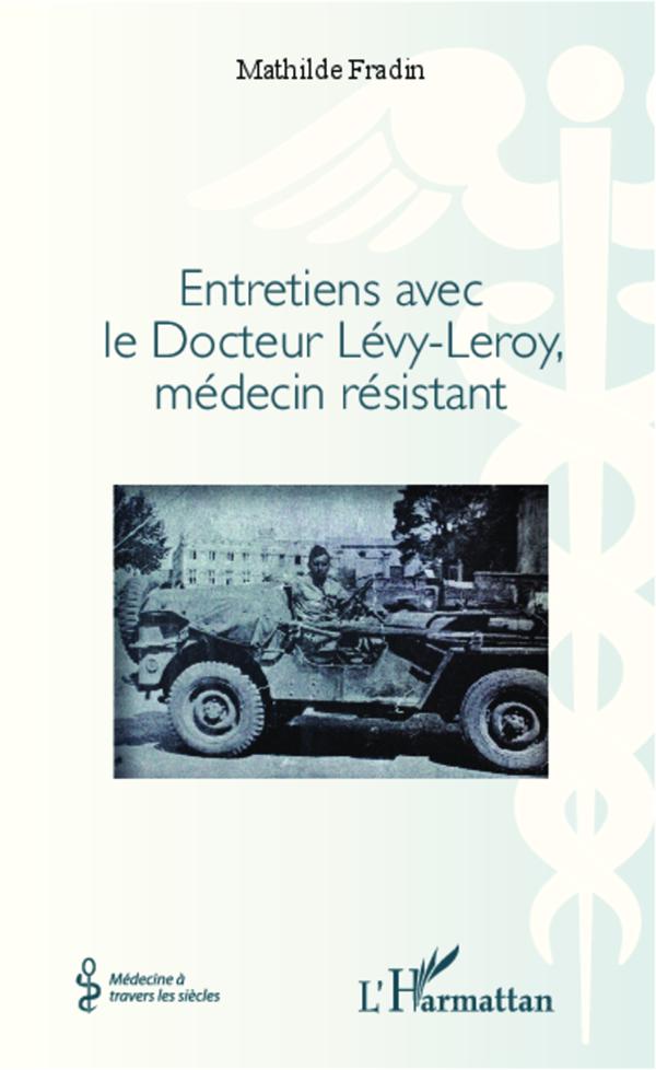 ENTRETIENS AVEC LE DOCTEUR LEVY- LEROY, MEDECIN RESISTANT